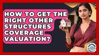 How To Get The Right Other Structures Coverage Valuation? - Your Home Insurance Guide