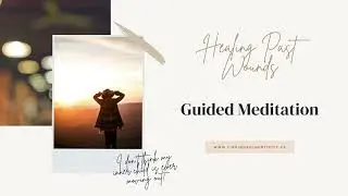 Healing Past Wounds | Inner Child Healing Meditation