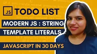 JavaScript Todo List - #5 String Template Literal | JS in 30 Days