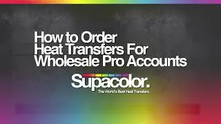 How to Order Heat Transfers - Supacolor Wholesale Pro Business Accounts