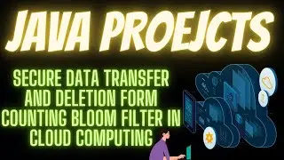 Secure Data Transfer and Deletion from Counting Bloom Filter in Cloud Computing | Cloud Computing