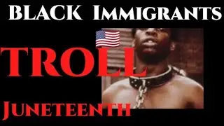 Juneteenth: Black Immigrants Trolled Juneteenth & Disrespectful of Its Meaning!