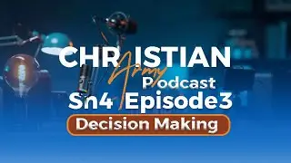 Christian Army Podcast |  Season 4 | Epsd 3 | Decision Making