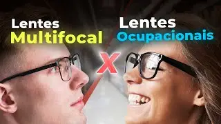 Vantagens e Desvantagens das Lentes Multifocais e Ocupacionais! Qual a melhor?