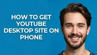 How To Get YouTube Desktop Site On Phone - GUIDE!