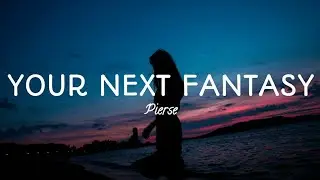 Your Next Fantasy - Pierse #Lyrics