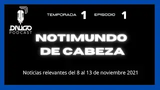 Notimundo de Cabeza T1-E1: Noticias relevantes del 8 al 13 de noviembre 2021