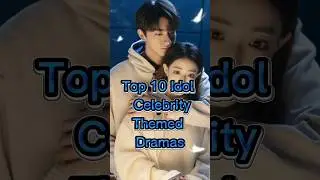 Top 10 Idol / Celebrity-Themed Dramas #asiandrama #kdrama #chinesedrama #dramaaddict #top10#cdrama