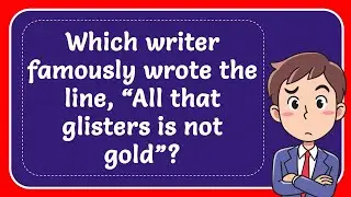 Which writer famously wrote the line, &ldquo;All that glisters is not gold&rdquo;? Answer
