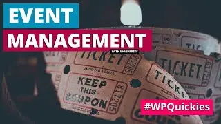 Event Management with WordPress - WPQuickies
