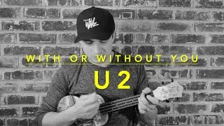 WITH OR WITHOUT YOU (Ukulele Cover) - U2