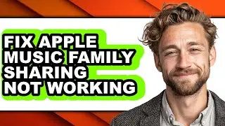 How to Fix Apple Music Family Sharing Not Working (updated)