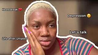Life Update : Life After Uniport + Failed Relationship 💔+ improving Self + Depression + Story Time