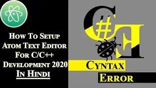 How To Setup Atom Text Editor For C/C++ Development 2020 | Hindi