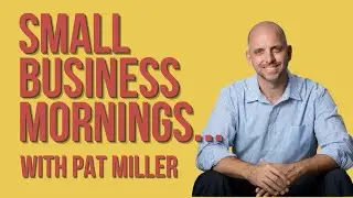 Small Business Mornings with Pat Miller - 9am CT