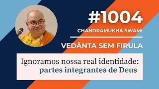 #1004 *IGNORAMOS NOSSA REAL IDENTIDADE: PARTES INTEGRANTES DE DEUS*