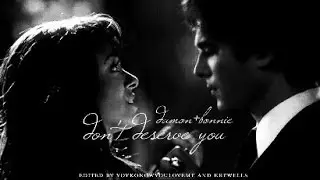 Damon + Bonnie Don`t deserve you (w/krewells)