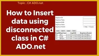 How to insert data using disconnected class in C# ADO.net Part-01