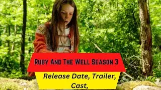 Ruby And The Well Season 3 Release Date | Trailer | Cast | Expectation | Ending Explained