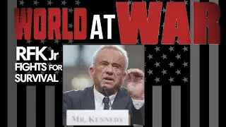 World At WAR w/Dean Ryan 'RFK Jr. Fights for Survival'
