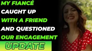 My fianc&eacute; caught up with a friend and questioned our engagement (Reddit Cheating)