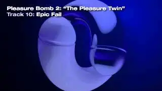 Pleasure Bomb 2 - The Pleasure Twin - Track 10 Epic Fail