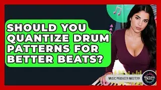 Should You Quantize Drum Patterns For Better Beats? - Music Producer Mastery
