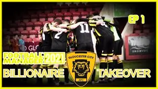 FM21 GLOUCESTER A.F.C. EXPERIMENT EP1 - BILLIONAIRE TAKEOVER  - FOOTBALL MANAGER 2021