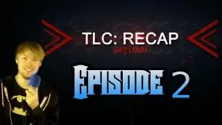 TLC: Recap - Episode 2
