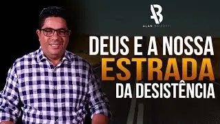 Deus e a Nossa estrada da Desistência - Alan Brizotti
