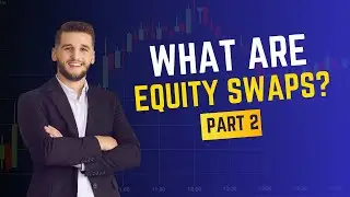 Equity Swaps Simplified: Key Insights for Investors in 2024 - Part 2