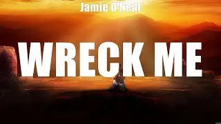 Jamie O'Neal - Wreck Me (Lyrics) Prison I Call Home, Thing Is, Every Single Summer