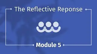 The Reflective Response Module 5