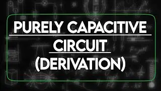 PURELY CAPACITIVE CIRCUIT DERIVATION