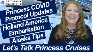CRUISE NEWS! PRINCESS COVID PROTOCOL UPDATES HOLLAND AMERICA EMBARKATION ALASKA TIPS