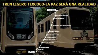 Tren Ligero Texcoco–La Paz: confirman ruta oficial con 12 estaciones en Edomex