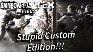 Rainbow Six Siege Lives Stupid Custom Edition!!!