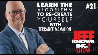 #21 - Terrance Mcmahon, Learn the Algorithm to Re-Create Yourself