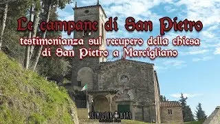 Le Campane di San Pietro. Testimonianza sul recupero della chiesa di San Pietro a Marcigliano