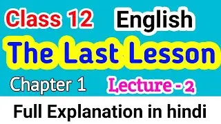 Class 12 English The Last Lesson in hindi। full Explain। lecture- 2