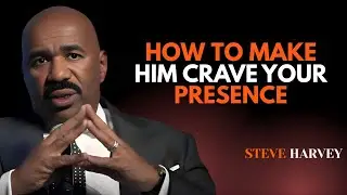 How To Make Him Crave Your Presence 💘 Like a Drug 💊 | Steve Harvey 🔥 Motivational Speech
