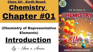 XII Chemistry -Chapter #01 -Chemistry of Representative elements -Introduction -By Umm e Aiman