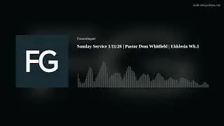 Sunday Service 1/11/26 | Pastor Dom Whitfield | Ekklesia Wk.1
