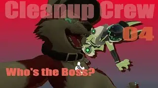 Cleanup Crew Episode 4: Who's the Boss?