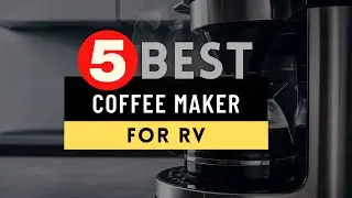 Best Coffee Maker for RV 2024 🔶 Top 5 RV Coffee Maker Reviews