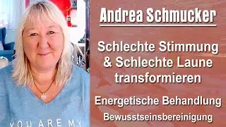 Schlechte Stimmung und schlechte Laune transformieren - Energetische Behandlung | Andrea Schmucker