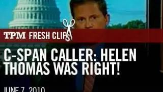 C-SPAN Caller- Helen Thomas Was Right