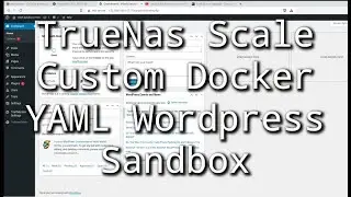 TrueNas Scale Custom Docker Container using YAML | Wordpress and MySQL Sandbox