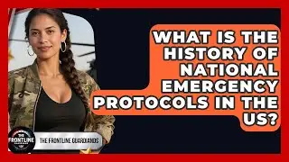 What Is The History Of National Emergency Protocols In The US? - The Frontline Guardians