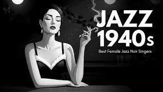 Sensual 1940s Jazz Noir Playlist &ndash; Sultry Female Vocal Jazz for Late-Night Romance 💋